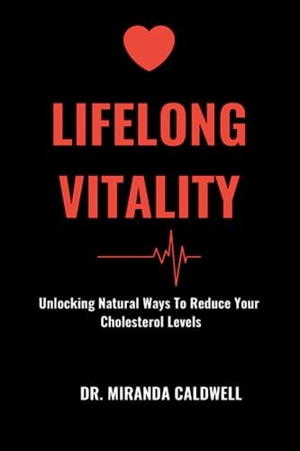 Lifelong Vitality Unlocking the Natural Ways to Reduce Your Cholesterol Levels
