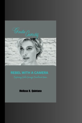 Rebel with a Camera Exploring Greta Gerwig's Directorial Vision