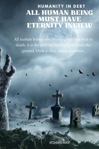 Humanity in Debt All Human Being Must Have Eternity in View