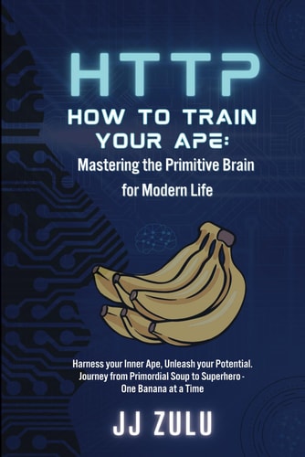 How to Train Your Ape Mastering the Primitive Brain for Modern Life: Http