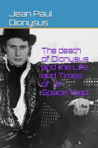 The Death of Dionysus and the Life and Times of Dr Space Toad