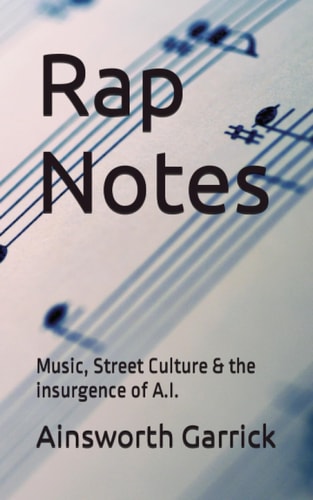 Rap Notes Music, Street Culture & the Insurgence of A.I.
