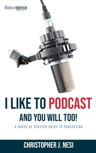 I Like To Podcast and You Will Too! A House of #EdTech Guide to Podcasting