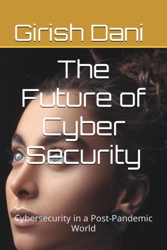 The Future of Cyber Security Cybersecurity in a Post-Pandemic World