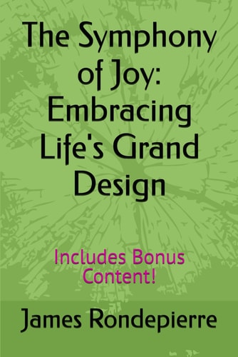 The Symphony of Joy Embracing Life's Grand Design: Includes Bonus Content!