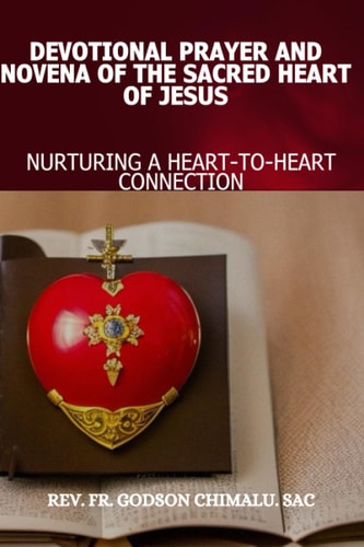 Devotional Prayer and Novena of the Sacred Heart of Jesus Nurturing a Heart-To-Heart Connection