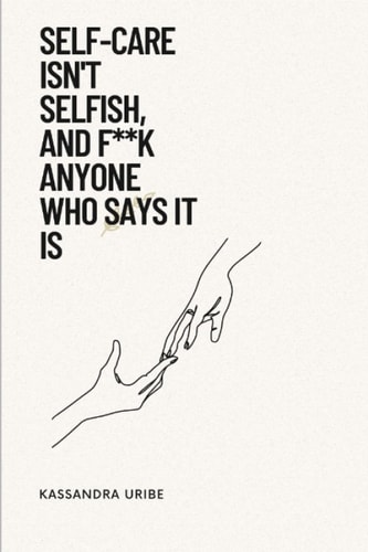 Self-Care Isn't Selfish, and F**k Anyone Who Says It Is