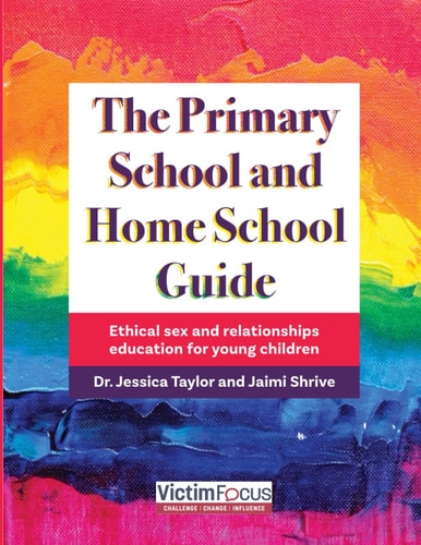 The Primary School and Home School Guide Ethical Sex and Relationships Education for Young Children