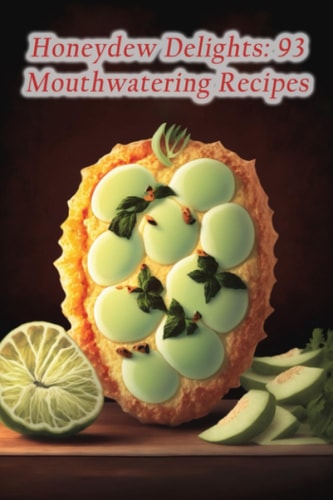 Honeydew Delights 93 Mouthwatering Recipes
