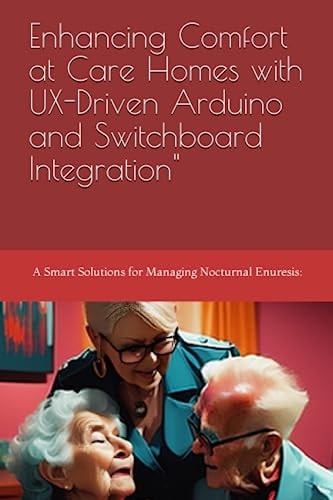 Enhancing Comfort at Care Homes with UX-Driven Arduino and Switchboard Integration"