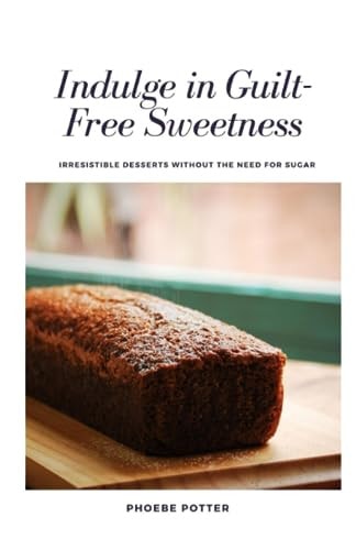 "Indulge in Guilt-Free Sweetness Irresistible Desserts Without the Need for Sugar"