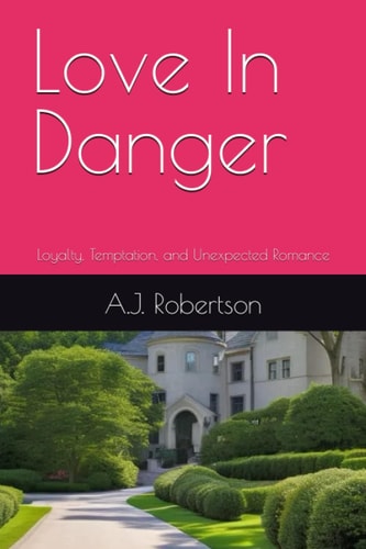 Love In Danger Loyalty, Temptation, and Unexpected Romance