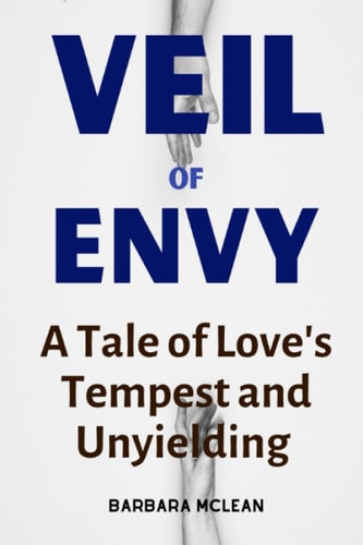 Veil of Envy A Tale of Love's Tempest and Unyielding