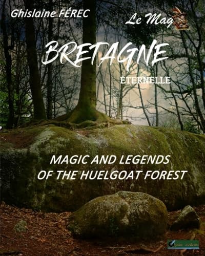Bretagne Eternelle Magic and Legends of the Huelgoat Forest