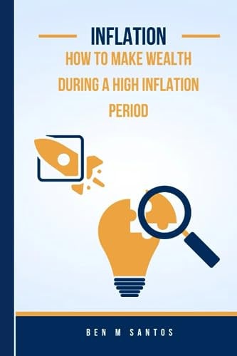 Inflation How to Make Wealth During a High Inflation Period.