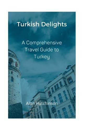 Turkish Delights A Comprehensive Travel Guide to Turkey