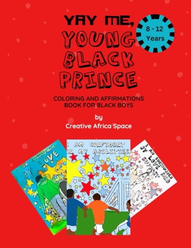 Yay Me, Young Black Prince Coloring and Affirmations Book For Black Boys Between 8-12 Years Old