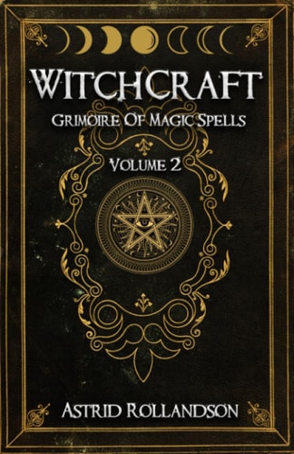 Witchcraft: Grimoire of Magic Spells Volume 2