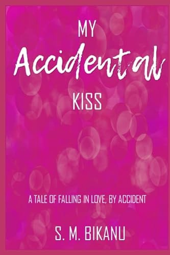 My Accidental Kiss A Tale Of Falling In Love, By Accident