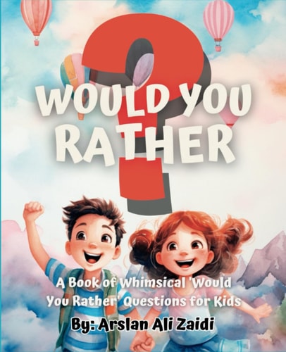 Would You Rather? A Book of Whimsical 'Would You Rather' Questions for Kids