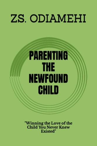 Parenting the Newfound Child "Winning the Love of the Child You Never Knew Existed"