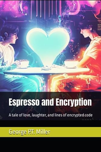 Espresso and Encryption A Tale of Love, Laughter, and Lines of Encrypted Code