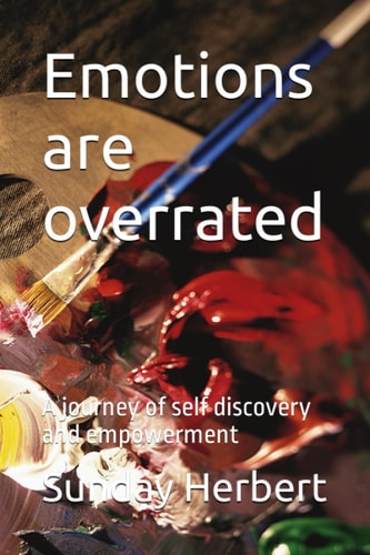 Emotions are Overrated A Journey of Self Discovery and Empowerment