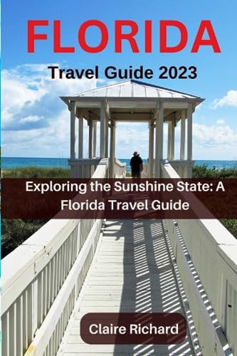 Florida Travel Guide 2023 Exploring the Sunshine State: A Florida Travel Guide