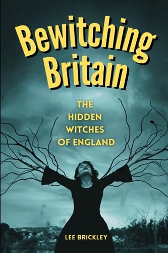 Bewitching Britain The Hidden Witches of England