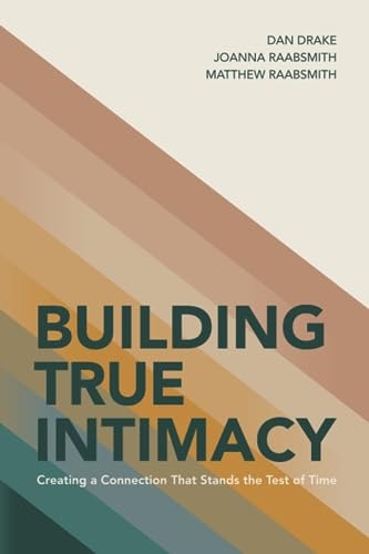 Building True Intimacy Creating a Connection That Stands the Test of Time