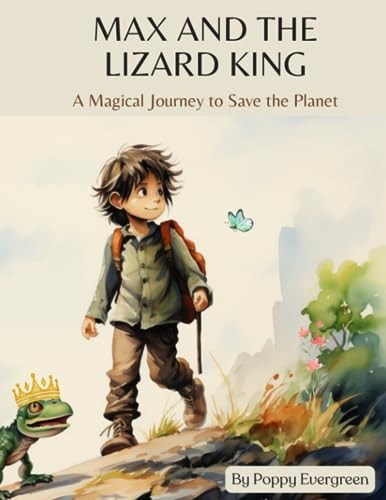 Max and the Lizard King A Magical Journey to Save the Planet