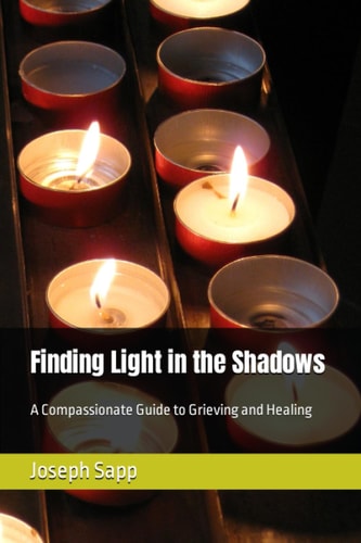 Finding Light in the Shadows A Compassionate Guide to Grieving and Healing