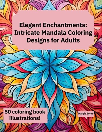 Elegant Enchantments Intricate Mandala Coloring Designs for Adults
