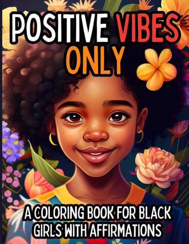 POSITIVE VIBES ONLY A Coloring Book for Black Girls with 50 Positive Affirmations