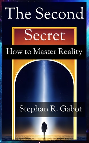 The Second Secret How To Master Reality