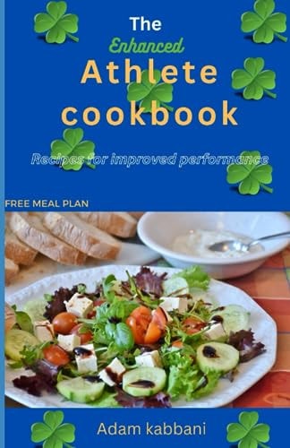 The Enhanced Athlete CookBook Recipes For Improved Performance
