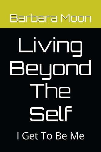 Living Beyond The Self I Get To Be Me