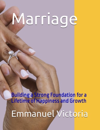 Marriage Building a Strong Foundation for a Lifetime of Happiness and Growth
