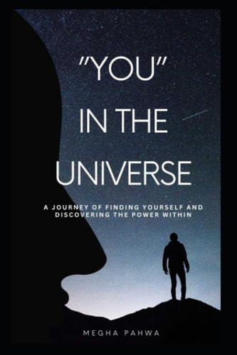 You in the Universe A Journey of Finding Yourself and Discovering the Power Within