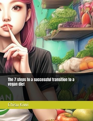 The 7 Steps to a Successful Transition to a Vegan Diet