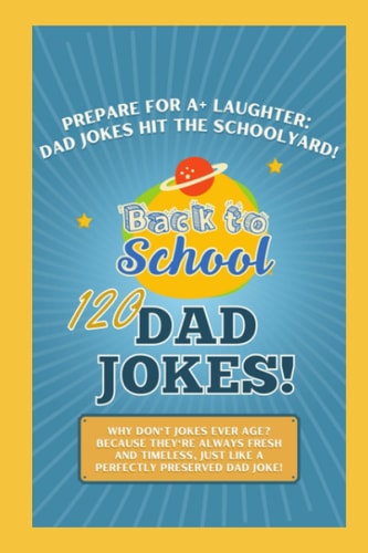 Dad Jokes Back-to-School Edition: Prepare for A+ Laughter: Dad Jokes Hit the Schoolyard!