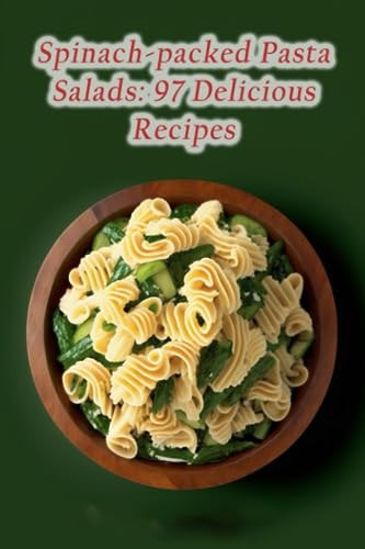 Spinach-packed Pasta Salads 97 Delicious Recipes