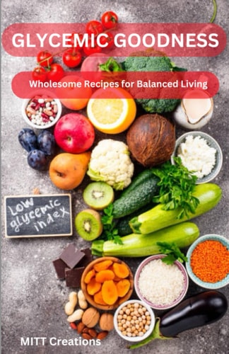 Glycemic Goodness Wholesome Recipes for Balanced Living