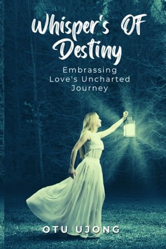 Whisper's of Destiny Embrassing Love's Unchartered Journey