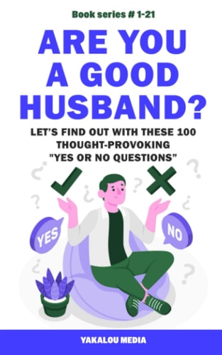 Are You a Good Husband? Let's Find Out With These 100 Thought-Provoking Yes Or No Questions