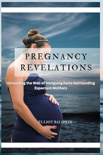Pregnacy Revelations Unraveling the Web of Intriguing Facts Surrounding Expectant Mothers