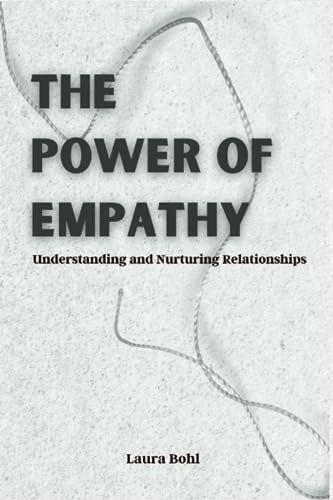 The Power of Empathy Understanding and Nurturing Relationships