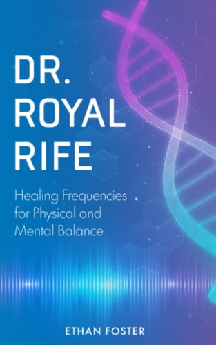 Dr. Royal Rife Healing Frequencies for Physical and Mental Balance