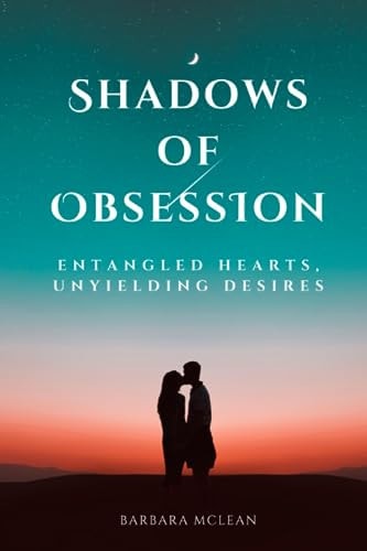 Shadows of Obsession Entangled Hearts, Unyielding Desires