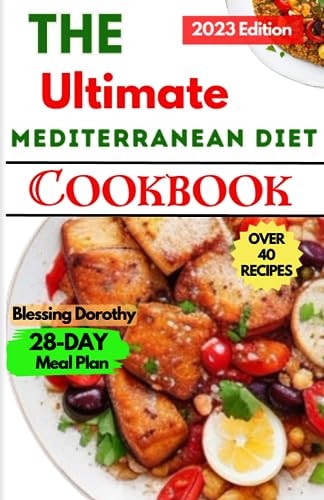 The Ultimate Mediterranean Diet Cookbook 2023 Quick and Easy Healthy Recipes For Beginners